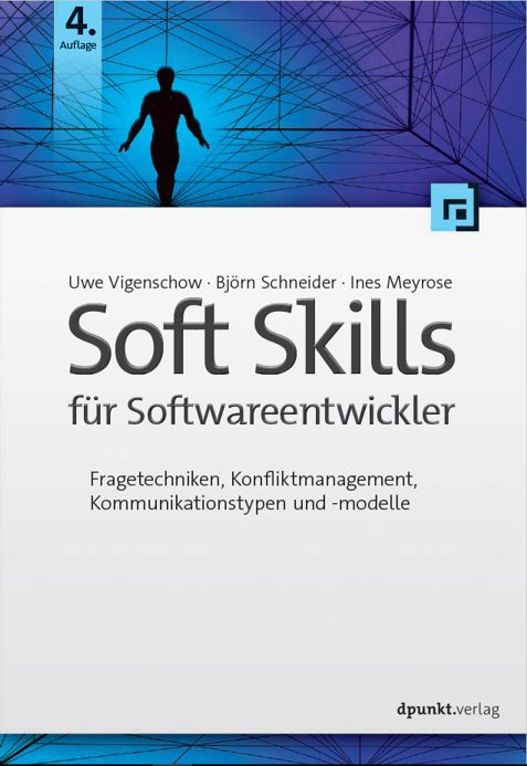 Soft Skills für Softwareentwickler - Fragetechniken, Konfliktmanagement, Kommunikationstypen und -modelle, Autoren Uwe Vigenschow - Björn Schneider - Ines Meyrose - Cover 4. Auflage - dpunkt.verlag